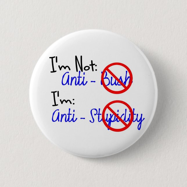Not Anti-Bush, Anti-Stupidity 2 Inch Round Button (Front)