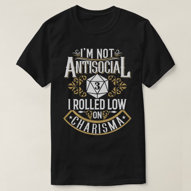 Not Antisocial, Rolled Low Charisma Funny RPG Love T-Shirt (Design Front)