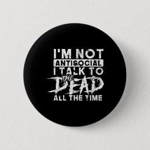 not antisocial talk to the dead the time - spooky 2 inch round button