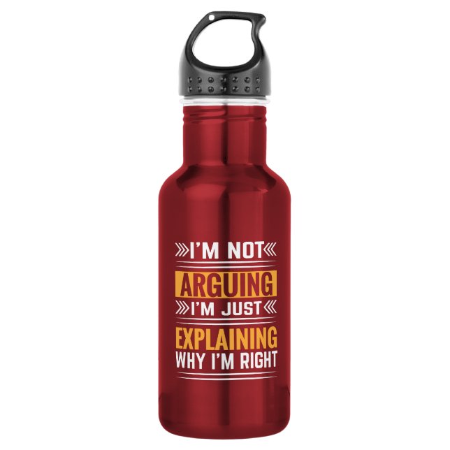 Not Arguing Just Right-64691 532 Ml Water Bottle (Front)