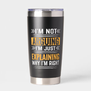 Not Arguing Just Right-64691 Insulated Tumbler