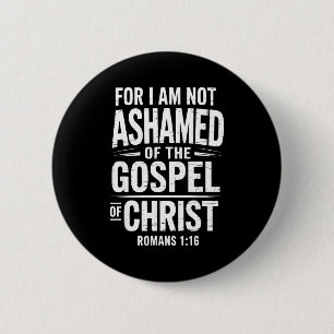 Not Ashamed Gospel Bible Verse God Jesus Christian 2 Inch Round Button