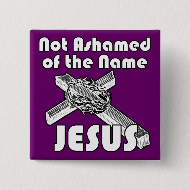 Not Ashamed of the name Jesus 2 Inch Square Button (Front)