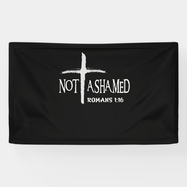 Not Ashamed Romans 116 Jesus Christian Banner (Horizontal)