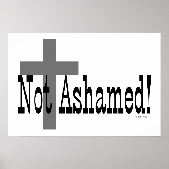 Not Ashamed! Romans 1:16 (with Cross) Poster (Front)