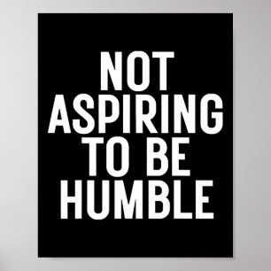 Not Aspiring To Be Humble 1 Poster