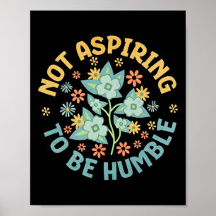 Not Aspiring To Be Humble Feminist Girl Power  Poster