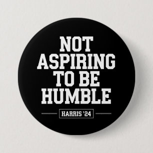 Not Aspiring to Be Humble Kamala Harris 2024  3 Inch Round Button