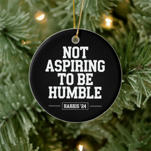 Not Aspiring to Be Humble Kamala Harris 2024  Ceramic Ornament (Tree)