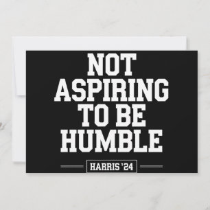 Not Aspiring to Be Humble Kamala Harris 2024  Invitation