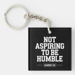 Not Aspiring to Be Humble Kamala Harris 2024 Keychain