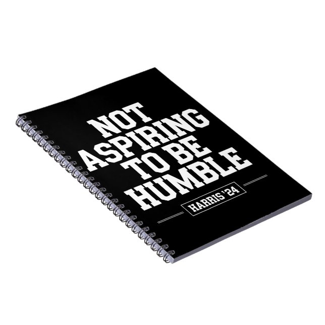 Not Aspiring to Be Humble Kamala Harris 2024  Notebook (Right Side)