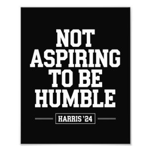 Not Aspiring to Be Humble Kamala Harris 2024  Photo Print