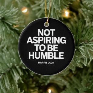 Not Aspiring to Be Humble Kamala Harris Feminist Ceramic Ornament