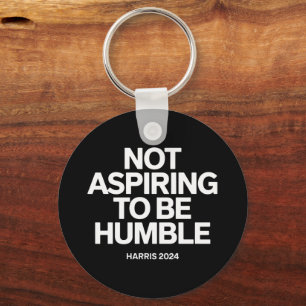 Not Aspiring to Be Humble Kamala Harris Feminist Keychain