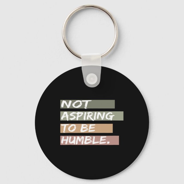 Not Aspiring To Be Humble Kamala Harris Message  Keychain (Front)