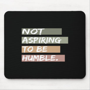 Not Aspiring To Be Humble Kamala Harris Message Mouse Pad