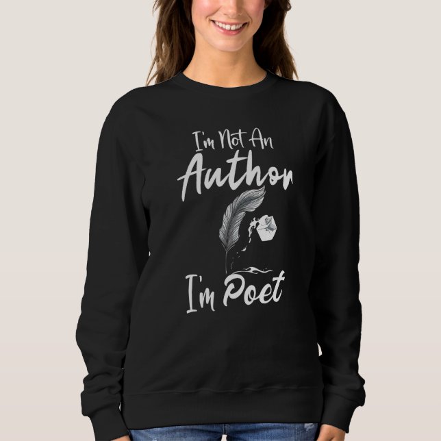 Not Author I'm A Poet Writer Poetry Reader  Graphi Sweatshirt (Front)