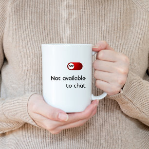 NOT Available To Chat, Funny, Humour, Joke, Fun Coffee Mug