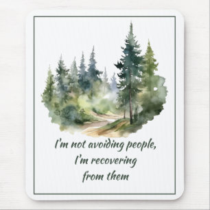 Not Avoiding People I'm Recovering from Them Mouse Pad