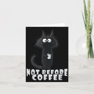 Not Before Coffee-tee Design – Funny Morning Cat A Card