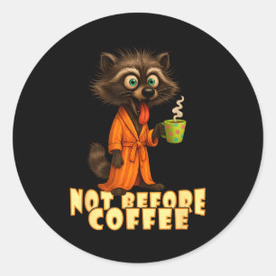 Not Before Coffee-tee – Funny Morning Raccoon And Classic Round Sticker