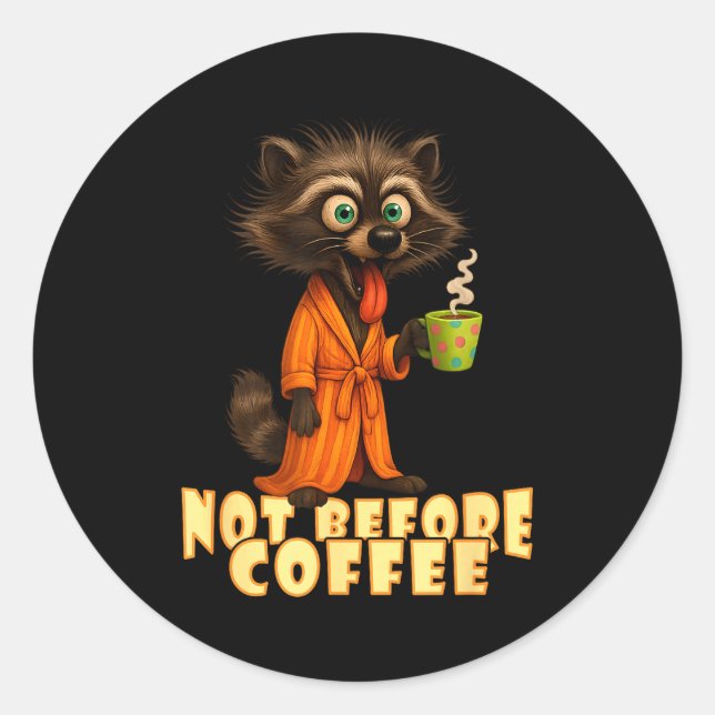 Not Before Coffee-tee – Funny Morning Raccoon And  Classic Round Sticker (Front)