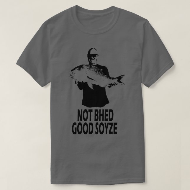 Not Bhed Good Soyze T-Shirt (Design Front)