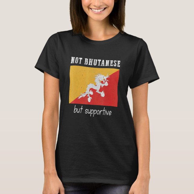 Not Bhutanese But Supportive Bhutan T-Shirt (Front)
