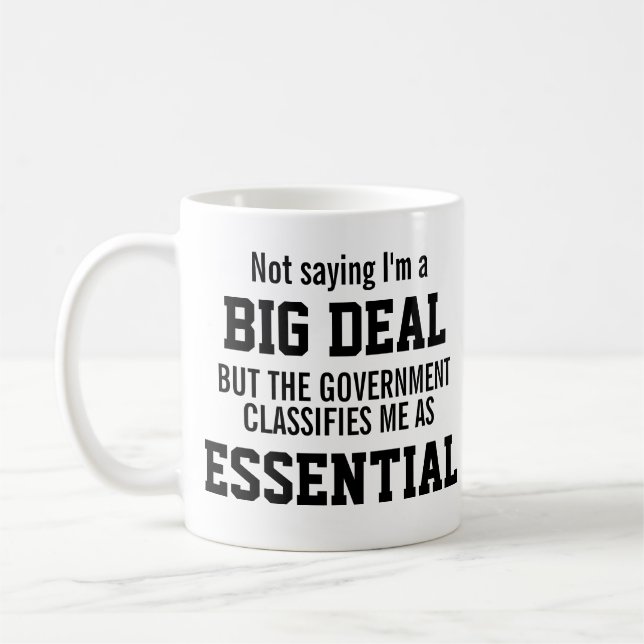 Not Big Deal Government Classifies Me Essential Coffee Mug (Left)