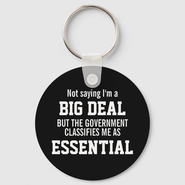 Not Big Deal Government Classifies Me Essential Keychain (Front)