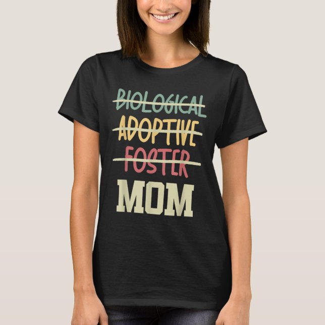 Not Biological Adoptive Foster Just Mom Mother's D T-Shirt (Front)