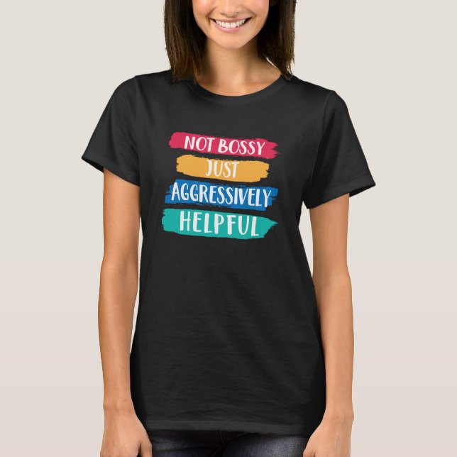 Not Bossy Aggressively Helpful for Boss Entreprene T-Shirt (Front)