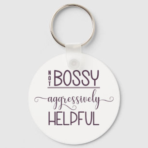 Not Bossy Aggressively Helpful Keychain