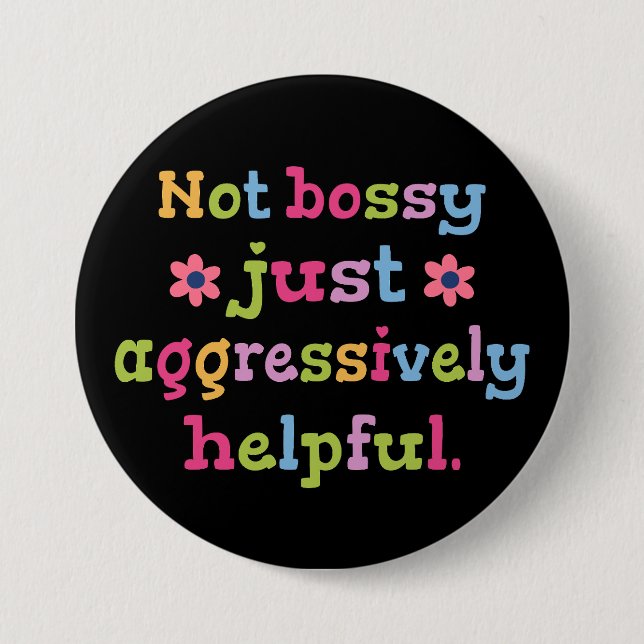 Not bossy just aggressively helpful 3 inch round button (Front)