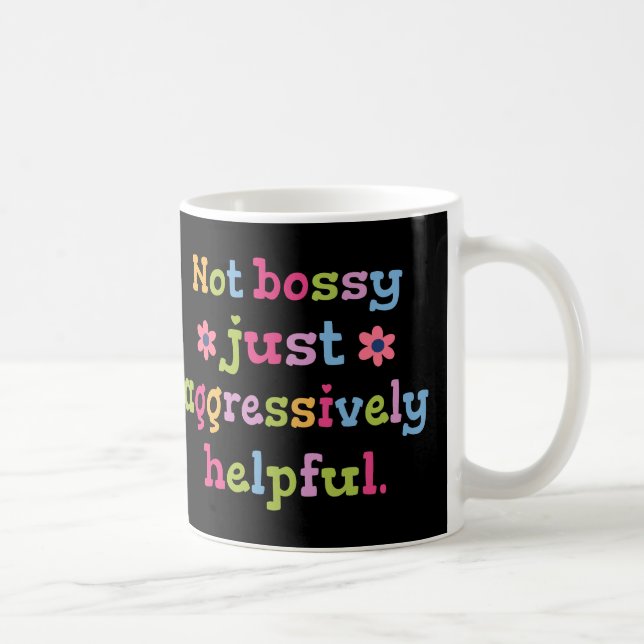 Not bossy just aggressively helpful coffee mug (Right)