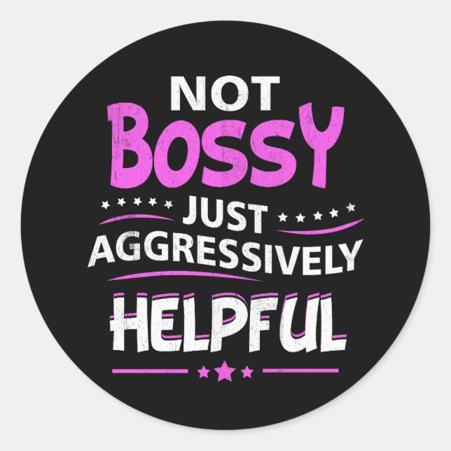 Not Bossy Just Aggressively Helpful Funny Saying F Classic Round Sticker (Front)