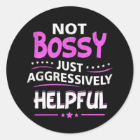 Not Bossy Just Aggressively Helpful Funny Saying F