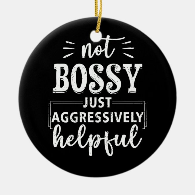 Not Bossy Just Aggressively Helpful Funny Sayings  Ceramic Ornament (Front)