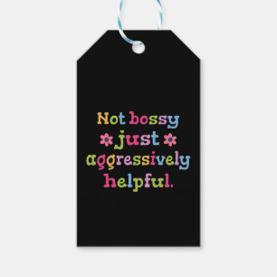 Not bossy just aggressively helpful gift tags