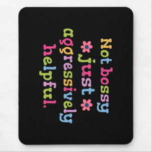 Not bossy just aggressively helpful mouse pad