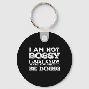Not Bossy Know What Should Be Doing Funny Saying Keychain