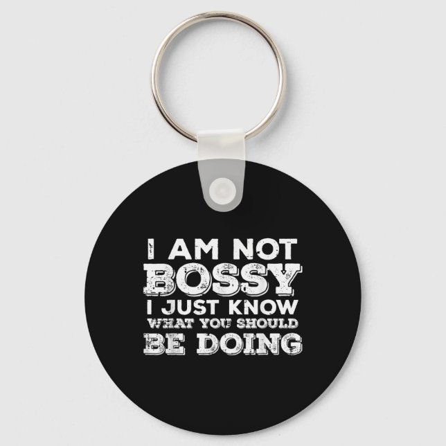 Not Bossy Know What Should Be Doing Funny Saying Keychain (Front)