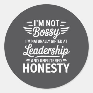 Not Bossy Leadership And Honesty Funny Saying Mens Classic Round Sticker