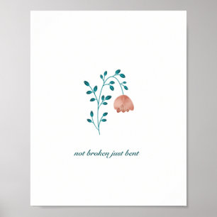 Not broken just bent quote with flower poster