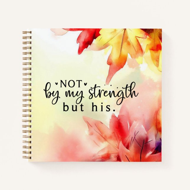 Not by my strength but His Christian Bible Quote Notebook (Front)