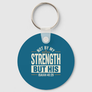 Not By My Strength But His Isaiah 40 29 Bible Vers Keychain