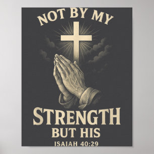 Not By My Strength But His Isaiah 40 29 Prayer Poster