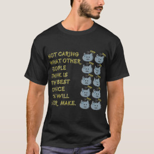 Not caring what other people think     T-Shirt