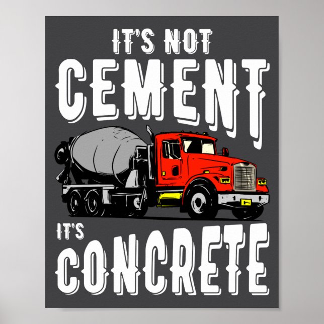 Not Cement Its Concrete Funny Concrete Mixer  Poster (Front)